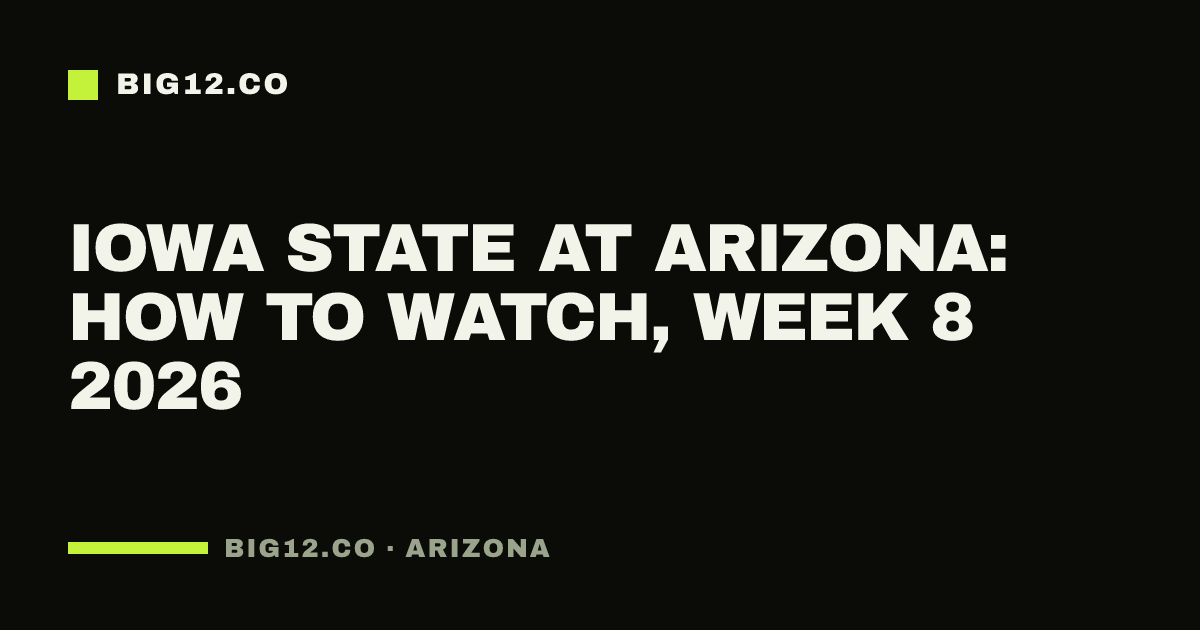 Iowa State at Arizona: how to watch, Week 8 2026
