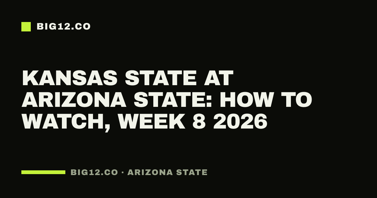 Kansas State at Arizona State: how to watch, Week 8 2026