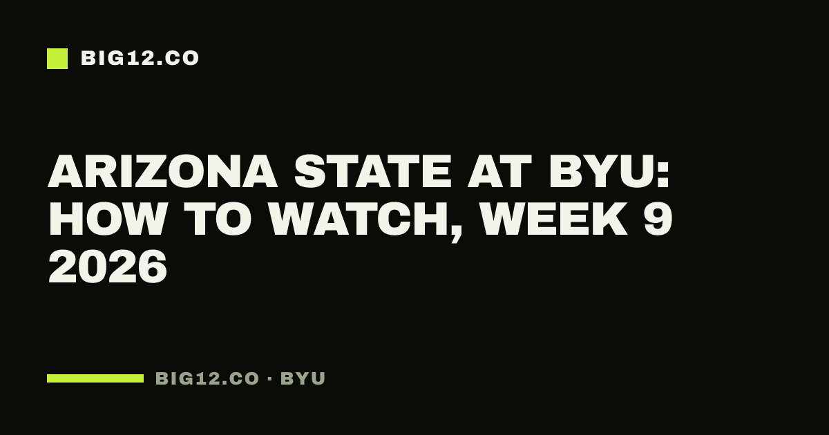 Arizona State at BYU: how to watch, Week 9 2026