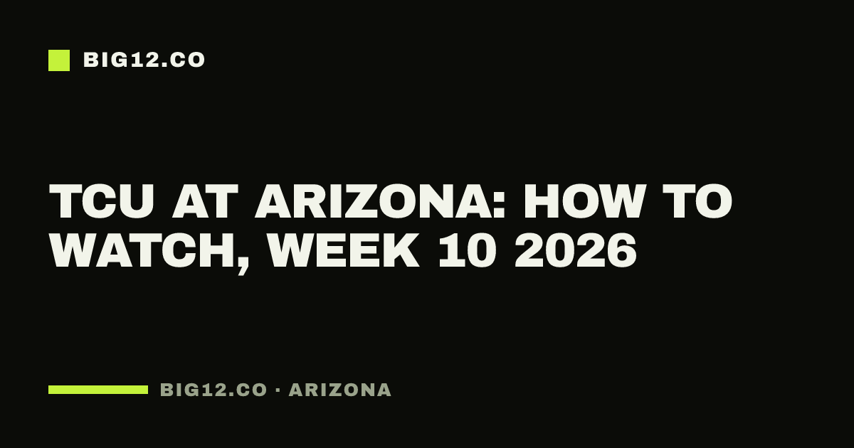 TCU at Arizona: how to watch, Week 10 2026