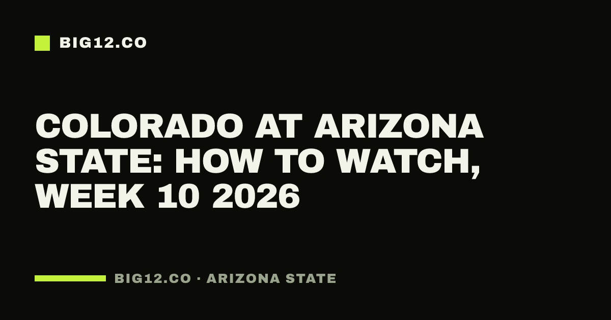Colorado at Arizona State: how to watch, Week 10 2026