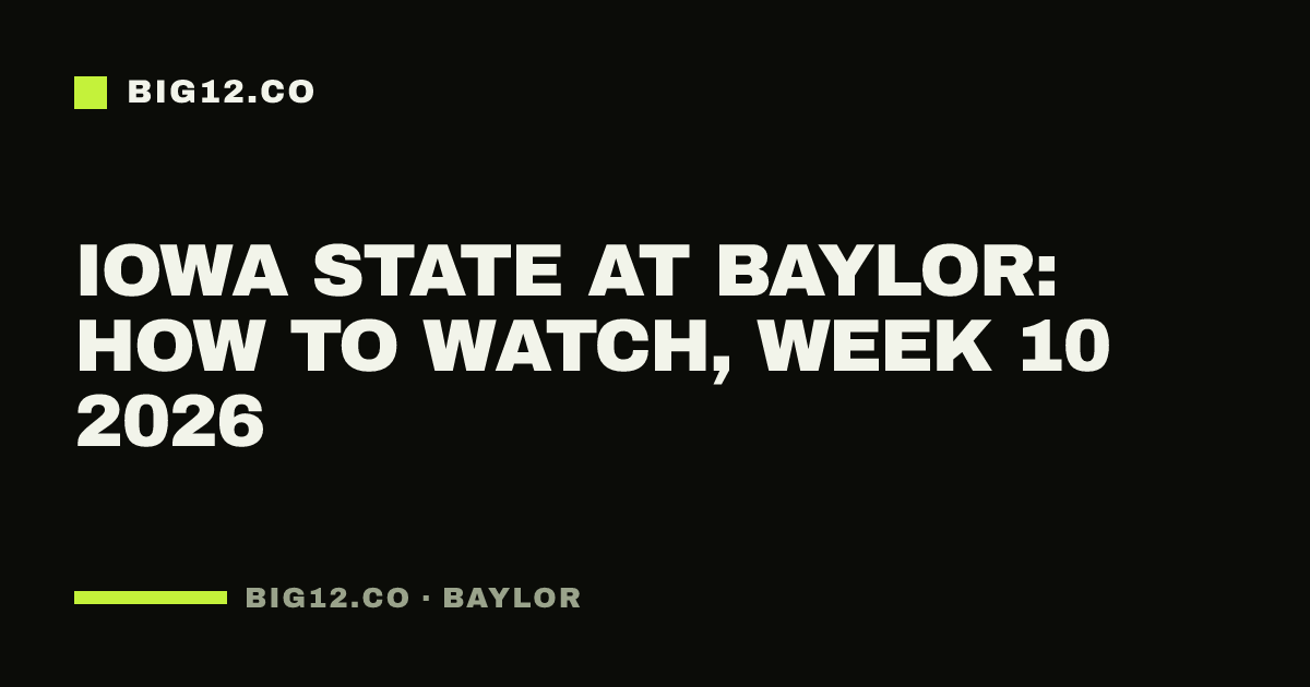 Iowa State at Baylor: how to watch, Week 10 2026