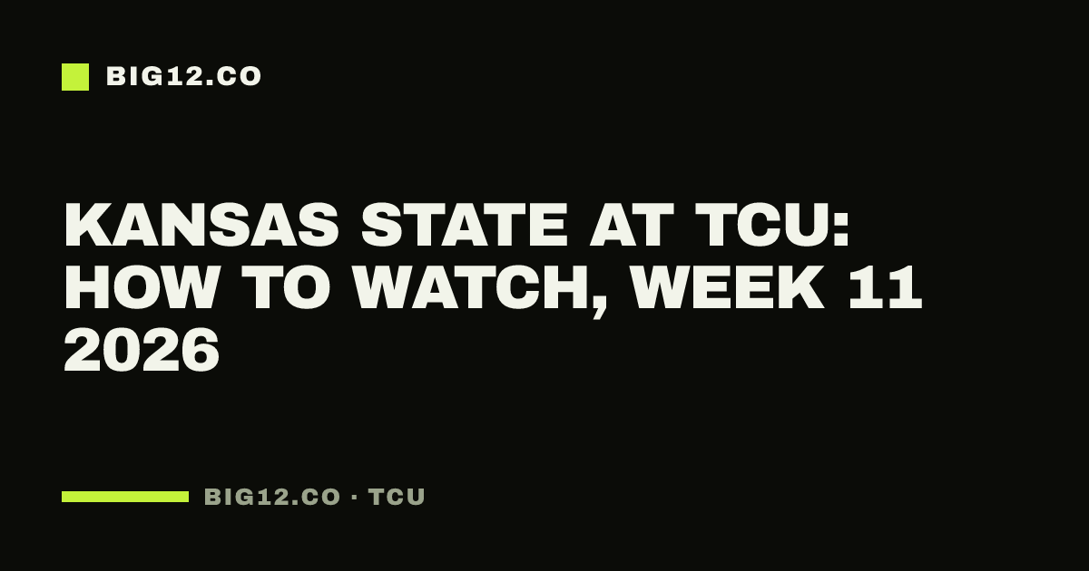 Kansas State at TCU: how to watch, Week 11 2026