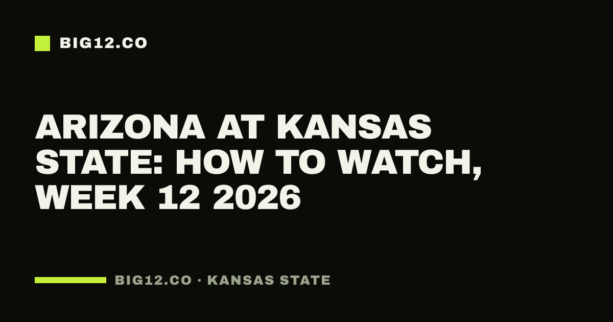 Arizona at Kansas State: how to watch, Week 12 2026