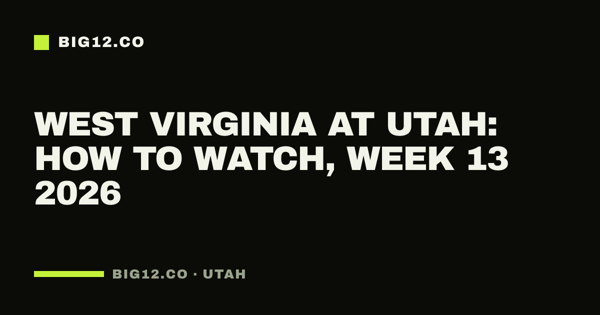 West Virginia at Utah: how to watch, Week 13 2026