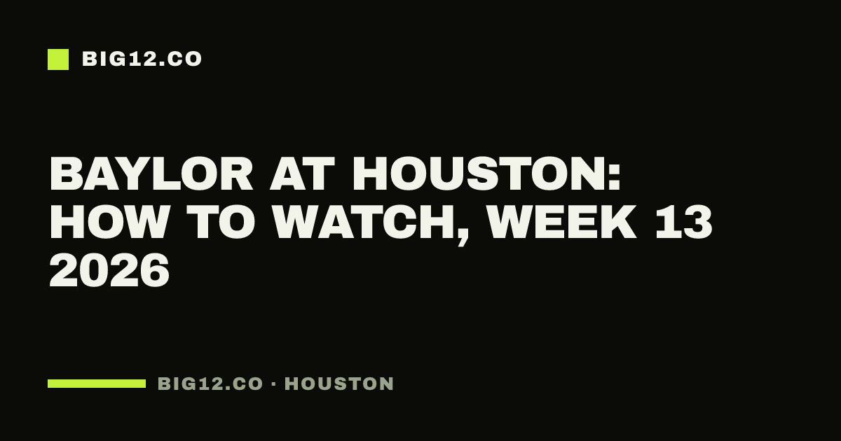 Baylor at Houston: how to watch, Week 13 2026