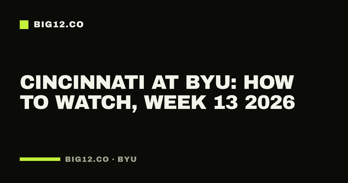 Cincinnati at BYU: how to watch, Week 13 2026