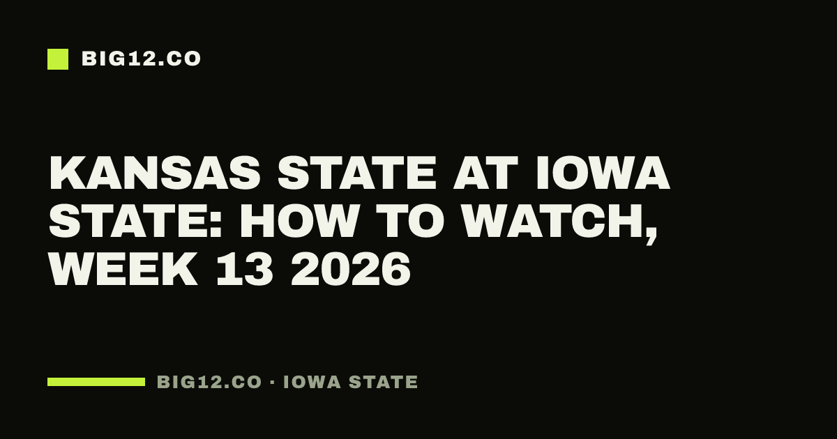 Kansas State at Iowa State: how to watch, Week 13 2026