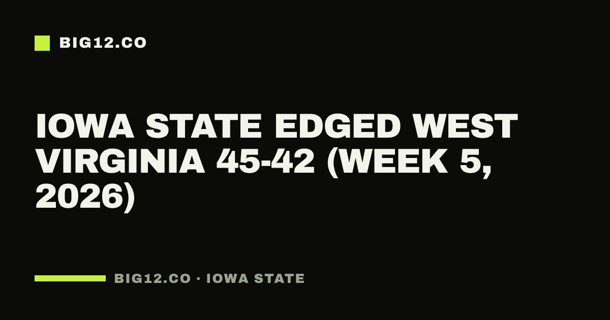 Iowa State edged West Virginia 45-42 (Week 5, 2026)